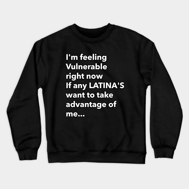 I Love Latinas Funny vulnerable Crewneck Sweatshirt by Tip Top Tee's